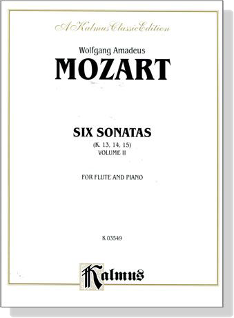 Mozart【Six Sonatas , K. 13 , K. 14 , K. 15】Volume Ⅱ, for Flute and Piano Mozart【Six Sonatas , K. 13 , K. 14 , K. 15】Volume Ⅱ, for Flute and Piano