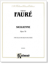 Fauré【Sicilienne Opus 78】for Cello or Violin and Piano Fauré【Sicilienne Opus 78】for Cello or Violin and Piano