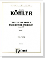 Köhler【Twenty Easy Melodic Progressive Exercises , Opus 93】 for Flute ,  Book 1 Köhler【Twenty Easy Melodic Progressive Exercises , Opus 93】 for Flute ,  Book 1