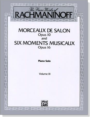 Rachmaninoff【Morceaux de salon, Op. 10】and【Six moments musicaux, Op. 16】Piano Solo , Volume III