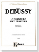 Debussy【Le Martyre de Saint Sébastien 】for One Piano / Four Hands Debussy【Le Martyre de Saint Sébastien 】for One Piano / Four Hands