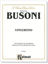 Busoni【Concertino】for Clarinet and Orchestra , Reduction for Clarinet and Piano Busoni【Concertino】for Clarinet and Orchestra , Reduction for Clarinet and Piano