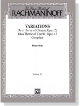 The Piano Works of Rachmaninoff【Variations On a Theme of Chopin, Opus 22/On a Theme of Corelli, Opus 42】 Piano Solo , Volume Ⅵ The Piano Works of Rachmaninoff【Variations On a Theme of Chopin, Opus 22/On a Theme of Corelli, Opus 42】 Piano Solo , Volume Ⅵ
