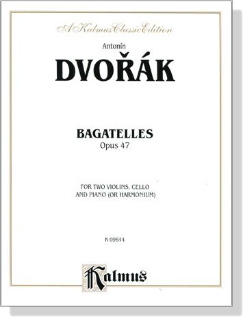 Dvorák【Bagatelles , Opus 47】for Two Violins , Cello and Piano (or Harmonium)