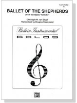 Christoph W. Gluck【Ballet of the Shepherds】from the Opera , Armide for Flute/Piano (Ⅱ) Christoph W. Gluck【Ballet of the Shepherds】from the Opera , Armide for Flute/Piano (Ⅱ)