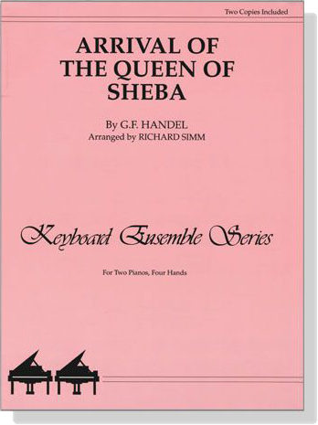 Handel【Arrival of the Queen of Sheba】for Two Pianos , Four Hands Handel【Arrival of the Queen of Sheba】for Two Pianos , Four Hands
