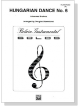 Johannes Brahms【Hungarian Dance , No. 6】for Flute / Piano (Ⅲ) Johannes Brahms【Hungarian Dance , No. 6】for Flute / Piano (Ⅲ)
