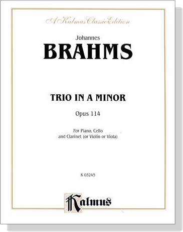 Brahms【Trio in A Minor , Opus 114】for Piano , Cello and Clarinet (or Violin or Viola)