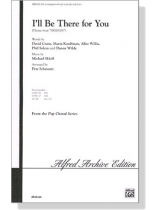 I'll Be There for You (Theme from Friends) SATB I'll Be There for You (Theme from Friends) SATB