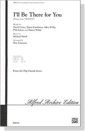 I'll Be There for You (Theme from Friends) SATB I'll Be There for You (Theme from Friends) SATB