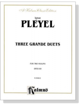 Pleyel【Three Grande Duets】for Two Violins , Opus 69 Pleyel【Three Grande Duets】for Two Violins , Opus 69