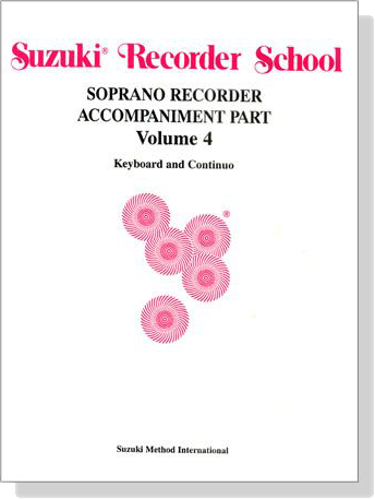 Suzuki Recorder School Volume【4】Soprano Recorder Accompaniment Part , Keyboard and Continuo Suzuki Recorder School Volume【4】Soprano Recorder Accompaniment Part , Keyboard and Continuo
