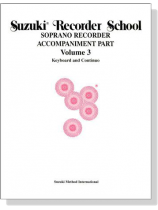 Suzuki Recorder School Volume【3】Soprano Recorder Accompaniment Part , Keyboard and Continuo Suzuki Recorder School Volume【3】Soprano Recorder Accompaniment Part , Keyboard and Continuo