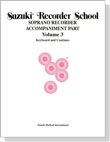Suzuki Recorder School Volume【3】Soprano Recorder Accompaniment Part , Keyboard and Continuo Suzuki Recorder School Volume【3】Soprano Recorder Accompaniment Part , Keyboard and Continuo