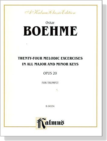 Boehme【Twenty-Four Melodic Excercises】in All Major and Minor Keys , Opus 20 for Trumpet Boehme【Twenty-Four Melodic Excercises】in All Major and Minor Keys , Opus 20 for Trumpet