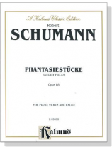 Schumann【Phantasiestücke , Fantasy Pieces , Opus 88】for Piano , Violin and Cello Schumann【Phantasiestücke , Fantasy Pieces , Opus 88】for Piano , Violin and Cello