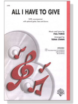 【All I Have To Give】SATB, accompanied with Optional Guitar, Bass And Drums 【All I Have To Give】SATB, accompanied with Optional Guitar, Bass And Drums