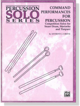 Command Performances for Percussion-Competition Solos for Snare Drum, Marimba and Timpani Command Performances for Percussion-Competition Solos for Snare Drum, Marimba and Timpani