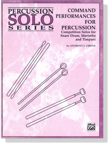 Command Performances for Percussion－Competition Solos for Snare Drum, Marimba and Timpani