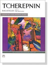 Tcherepnin【Bagatelles , Opus 5】for The Piano Tcherepnin【Bagatelles , Opus 5】for The Piano