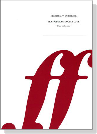 Play Opera! Mozart【Magic Flute , Die Zauberflöte】for Flute and Piano Play Opera! Mozart【Magic Flute , Die Zauberflöte】for Flute and Piano
