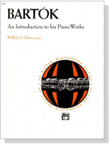 Bela Bartok【An Introduction】to His Piano Works Bela Bartok【An Introduction】to His Piano Works