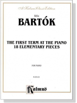 Bela Bartok【The First Term at the Piano】Eighteen Elementary Pieces for Piano Bela Bartok【The First Term at the Piano】Eighteen Elementary Pieces for Piano