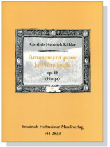 Gottlieb Heinrich Köhler【Amusement , Op. 68】pour la Flûte seule Gottlieb Heinrich Köhler【Amusement , Op. 68】pour la Flûte seule