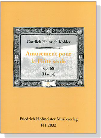 Gottlieb Heinrich Köhler【Amusement , Op. 68】pour la Flûte seule