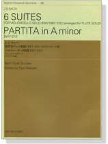 J.S. Bach【6 Suites for Violoncello Solo , BWV 1007-1012】arranged for Flute Solo【Partita in A minor , BWV 1013】 J.S. Bach【6 Suites for Violoncello Solo , BWV 1007-1012】arranged for Flute Solo【Partita in A minor , BWV 1013】