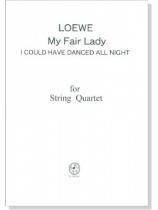Loewe【My Fair Lady-I Could Have Danced All Night】for String Quartet Loewe【My Fair Lady-I Could Have Danced All Night】for String Quartet