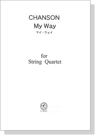 Chanson【My Way / マイ・ウェイ】for String Quartet Chanson【My Way / マイ・ウェイ】for String Quartet