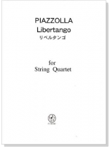 Piazzolla【Libertango /リベルタンゴ】 for String Quartet Piazzolla【Libertango /リベルタンゴ】 for String Quartet