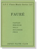 Fauré【Fantasy、Berceuse、Dolly、Sicilienne、Pièce】for Flute and Piano Fauré【Fantasy、Berceuse、Dolly、Sicilienne、Pièce】for Flute and Piano