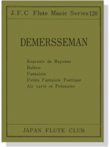 Demersseman【Souvenir de Bayonne、Boléro、Fantaisie、Petite Fantaisie Poétique、Air varié et Polonaise】for Flute and Piano Demersseman【Souvenir de Bayonne、Boléro、Fantaisie、Petite Fantaisie Poétique、Air varié et Polonaise】for Flute and Piano