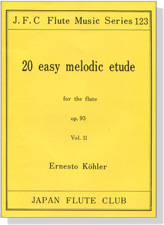 Ernesto Köhler【20 Easy melodic etude , Op. 93】for the Flute , Vol.2 Ernesto Köhler【20 Easy melodic etude , Op. 93】for the Flute , Vol.2