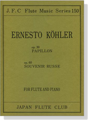 Ernesto Köhler【Papillon , Op. 30、Souvenir Russe , Op. 60】for Flute and Piano Ernesto Köhler【Papillon , Op. 30、Souvenir Russe , Op. 60】for Flute and Piano