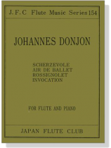 Johannes Donjon【Scherzevole、Air De Ballet、Rossignolet、Invocation】for Flute and Piano Johannes Donjon【Scherzevole、Air De Ballet、Rossignolet、Invocation】for Flute and Piano