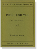 Friedrich Kuhlau【Intro. Und Var. , Op. 63】for Flute and Piano Friedrich Kuhlau【Intro. Und Var. , Op. 63】for Flute and Piano