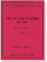 Friedrich Kuhlau【The Last Rose of Summer Air Varié , Op. 105】for Flute and Piano Friedrich Kuhlau【The Last Rose of Summer Air Varié , Op. 105】for Flute and Piano