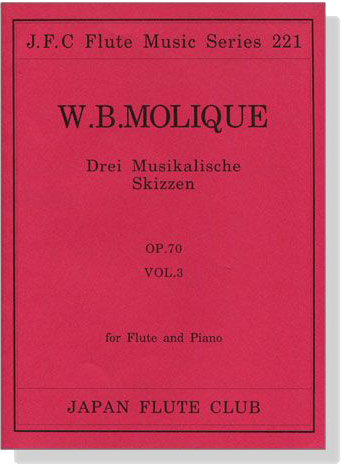 W.B. Molique【Drei Musikalische Skizzen , Op. 70 Vol. 3 】for Flute and Piano W.B. Molique【Drei Musikalische Skizzen , Op. 70 Vol. 3 】for Flute and Piano