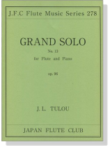 J.L. Tulou【Grand Solo No. 13 , Op. 96】for Flute and Piano J.L. Tulou【Grand Solo No. 13 , Op. 96】for Flute and Piano
