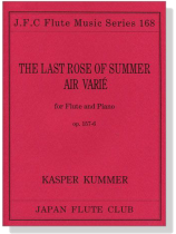 Kasper Kummer【The Last Rose of Summer Air Varié , Op. 157-6】 for Flute and Piano Kasper Kummer【The Last Rose of Summer Air Varié , Op. 157-6】 for Flute and Piano
