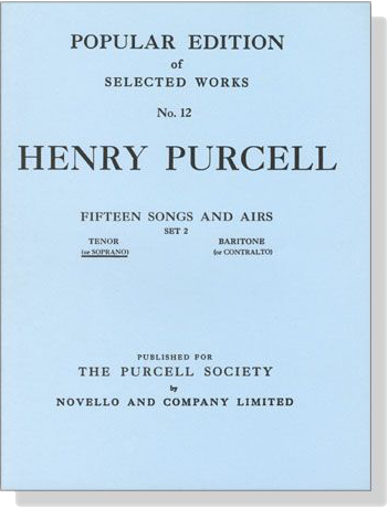 Henry Purcell【Fifteen Songs And Airs , Set 2】Tenor (Or Soprano) , Popular Edition of Selected Works No. 12 Henry Purcell【Fifteen Songs And Airs , Set 2】Tenor (Or Soprano) , Popular Edition of Selected Works No. 12