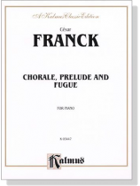 Franck【Chorale, Prelude and Fugue】for Piano Franck【Chorale, Prelude and Fugue】for Piano