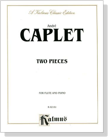 André Caplet【 2 Pieces】for Flute and Piano André Caplet【 2 Pieces】for Flute and Piano