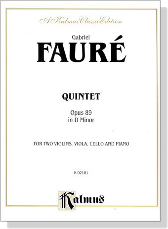Fauré【Quintet , Opus 89 in D Minor】for Two Violins , Viola , Cello and Piano Fauré【Quintet , Opus 89 in D Minor】for Two Violins , Viola , Cello and Piano