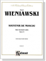 Wieniawski【Souvenir De Moscou,Two Russian Airs , Op. 6】for Violin and Piano Wieniawski【Souvenir De Moscou,Two Russian Airs , Op. 6】for Violin and Piano