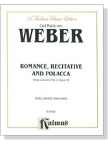 Weber【Romance, Recitative and Polacca】 from Concerto No. 2 , Opus 74 for Clarinet and Piano Weber【Romance, Recitative and Polacca】 from Concerto No. 2 , Opus 74 for Clarinet and Piano