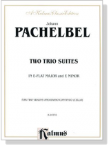 Pachelbel【Two Trio Suites in E flat Major and E Minor】for Two Violins and Basso Continuo (Cello)